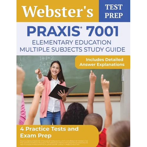 Praxis 7001 Elementary Education Multiple Subjects Study Guide: 4 Practice Tests and Exam Prep [Includes Detailed Answer Explanations] - Paperback