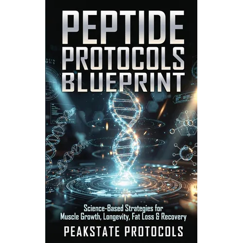 Peptide Protocols Blueprint: Science-Based Strategies for Muscle Growth, Longevity, Fat Loss & Recovery - Paperback