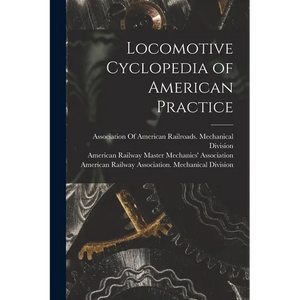 Locomotive Cyclopedia of American Practice - Paperback