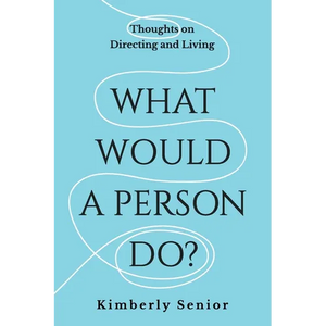 What Would a Person Do?: Thoughts on Directing and Living - Paperback