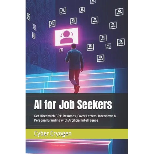 AI for Job Seekers: Get Hired with GPT: Resumes, Cover Letters, Interviews & Personal Branding with Artificial Intelligence - Paperback