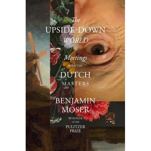 The Upside-Down World: Meetings with the Dutch Masters - Hardcover