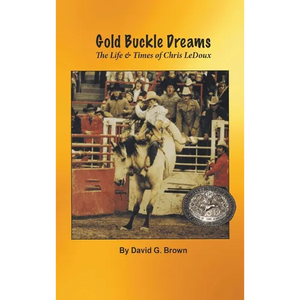 Gold Buckle Dreams: The Life & Times of Chris LeDoux - Hardcover