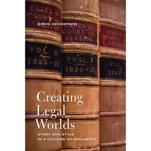 Creating Legal Worlds: Story and Style in a Culture of Argument - Hardcover
