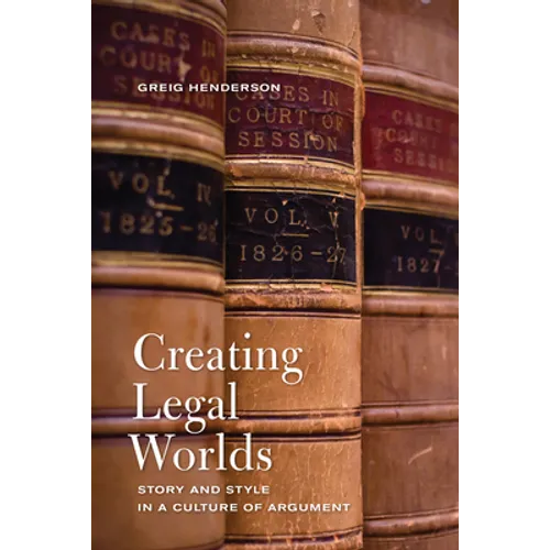 Creating Legal Worlds: Story and Style in a Culture of Argument - Hardcover