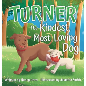 Turner: The Kindest, Most Loving Dog: The Kindest, Most Loving Dog - Hardcover