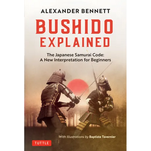 Bushido Explained: The Japanese Samurai Code: A New Interpretation for Beginners - Hardcover