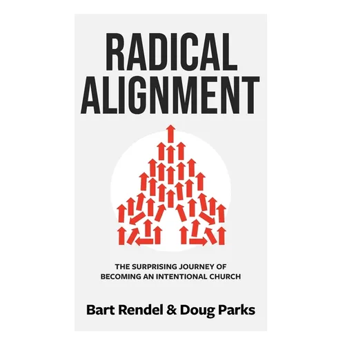 Radical Alignment: The Surprising Journey of Becoming an Intentional Church - Paperback