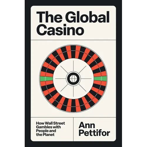 The Global Casino: How Wall Street Gambles with People and the Planet - Hardcover