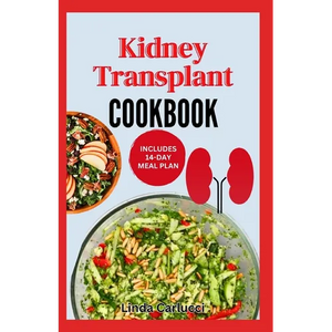Kidney Transplant Cookbook: Simple Tasty Low Sodium Low Potassium Diet Recipes and Meal Plan to Improve Renal Function Before & After Kidney Transplan - Paperback