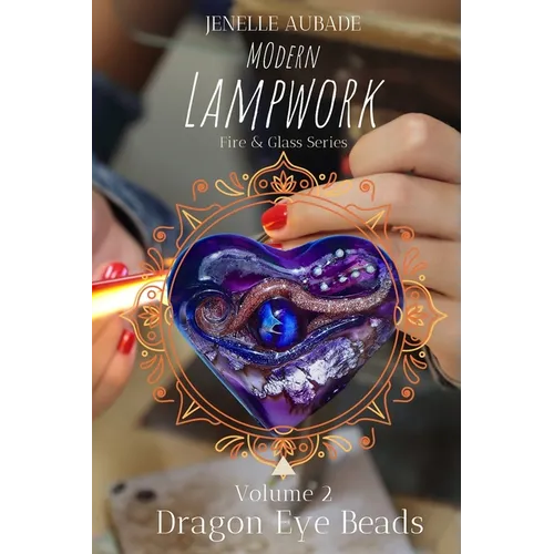 Modern Lampwork Recipes - Dragon Eye Beads: Fire & Glass Series Vol 2 - Paperback
