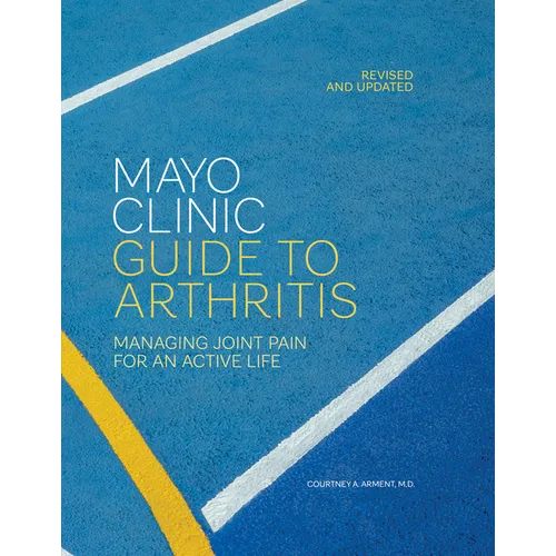 Mayo Clinic Guide to Arthritis, Revised and Updated: Managing Joint Pain for an Active Life - Hardcover