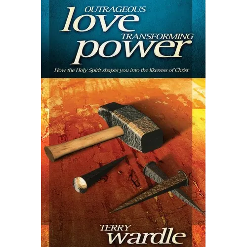 Outrageous Love, Transforming Power - Hardcover