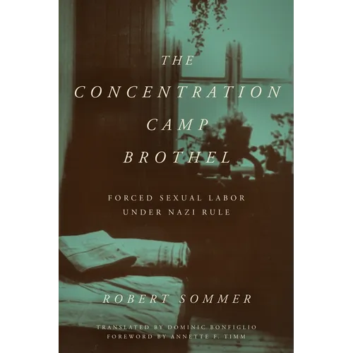The Concentration Camp Brothel: Forced Sexual Labor Under Nazi Rule - Paperback