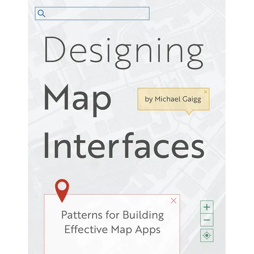 Designing Map Interfaces: Patterns for Building Effective Map Apps - Paperback