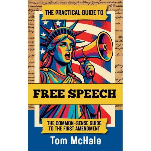 The Practical Guide to Free Speech: The Common-sense Guide to The First Amendment - Paperback