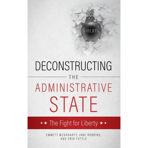 Deconstructing the Administrative State - Hardcover