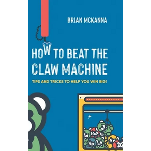 How to Beat the Claw Machine: Tips and Tricks to help you win big! - Hardcover