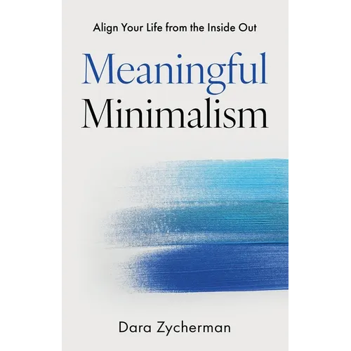 Meaningful Minimalism: Align Your Life from the Inside Out - Paperback