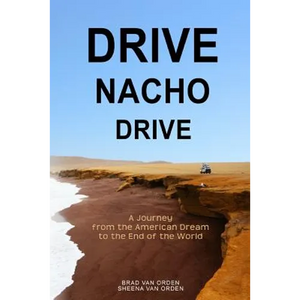 Drive Nacho Drive: A Journey from the American Dream to the End of the World - Paperback