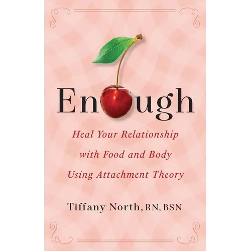 Enough: Heal Your Relationship with Food and Body Using Attachment Theory - Paperback