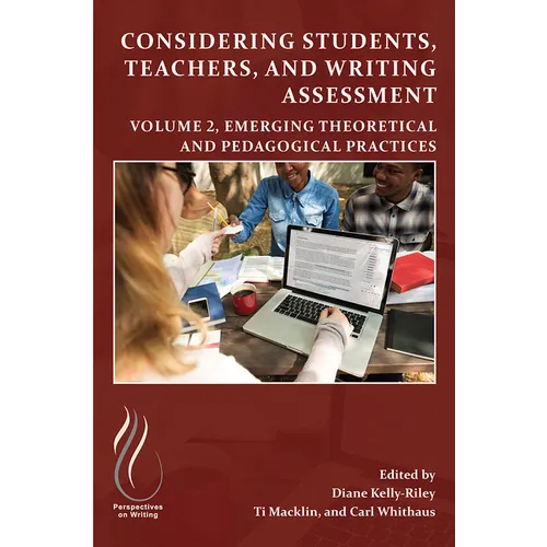 Considering Students, Teachers, and Writing Assessment, Vol 2: Emerging Theoretical and Pedagogical Practice - Paperback