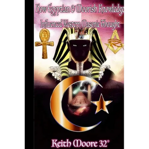 How Egyptian & Moorish Knowledge Influenced Western Masonic Thought - Paperback