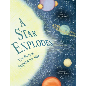 A Star Explodes: The Story of Supernova 1054 - Hardcover