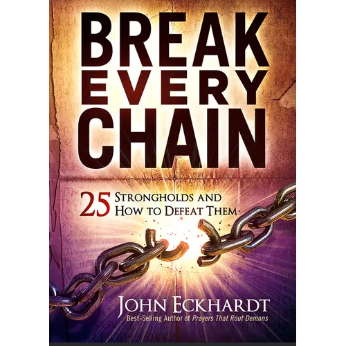 Break Every Chain: 25 Strongholds and How to Defeat Them - Paperback