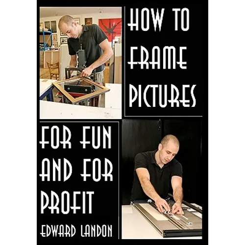 How To Make Picture Frames: For Fun And For Profit - Paperback