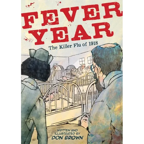 Fever Year: The Killer Flu of 1918: A Graphic Novel - Paperback