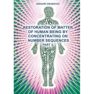 Restoration of Matter of Human Being by Concentrating on Number Sequences (Part 2) - Paperback
