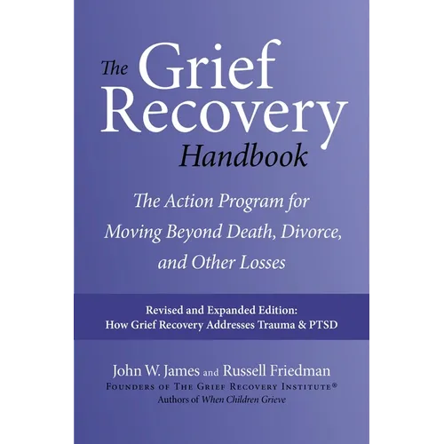 The Grief Recovery Handbook, 20th Anniversary Expanded Edition: The Action Program for Moving Beyond Death, Divorce, and Other Losses - Paperback