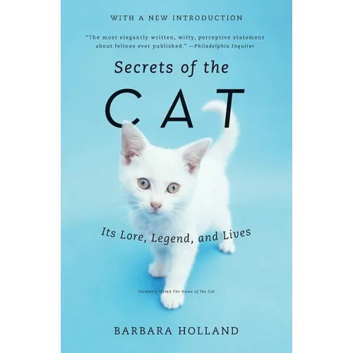 Secrets of the Cat: Its Lore, Legend, and Lives