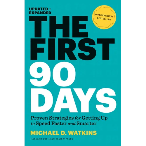 The First 90 Days, Updated and Expanded: Proven Strategies for Getting Up to Speed Faster and Smarter - Hardcover