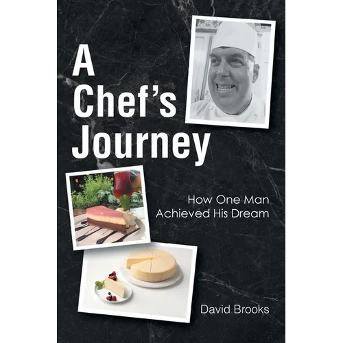 A Chef's Journey: How One Man Achieved His Dream - Paperback