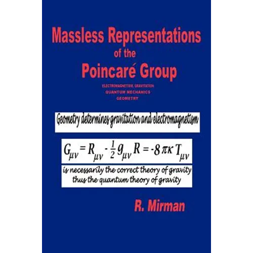 Massless Representations of the Poincare Group: Electromagnetism, Gravitation, Quantum Mechanics, Geometry - Paperback