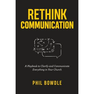 Rethink Communication: A Playbook to Clarify and Communicate Everything in Your Church - Paperback