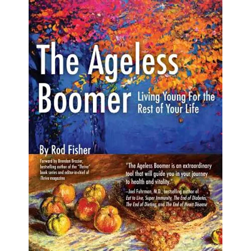 The Ageless Boomer: Living Young For the Rest of Your Life - Paperback