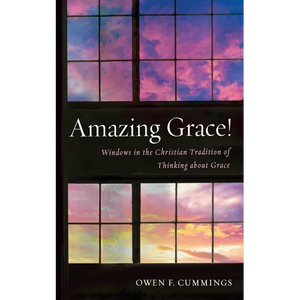 Amazing Grace!: Windows in the Christian Tradition of Thinking about Grace - Paperback