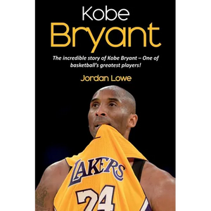 Kobe Bryant: The incredible story of Kobe Bryant - one of basketball's greatest players! - Paperback