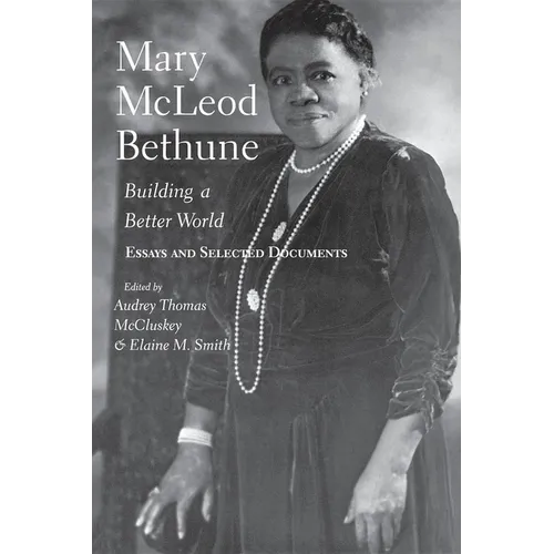 Mary McLeod Bethune: Building a Better World, Essays and Selected Documents - Paperback
