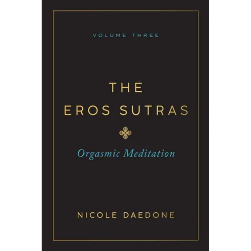 The Eros Sutras, Volume 3: Orgasmic Meditation - Paperback