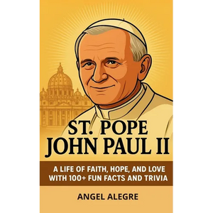 St. Pope John Paul II: A Life of Faith, Hope, and Love with 100+ Fun Facts and Trivia - Paperback