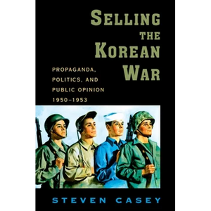 Selling the Korean War: Propaganda, Politics, and Public Opinion in the United States, 1950-1953 - Paperback