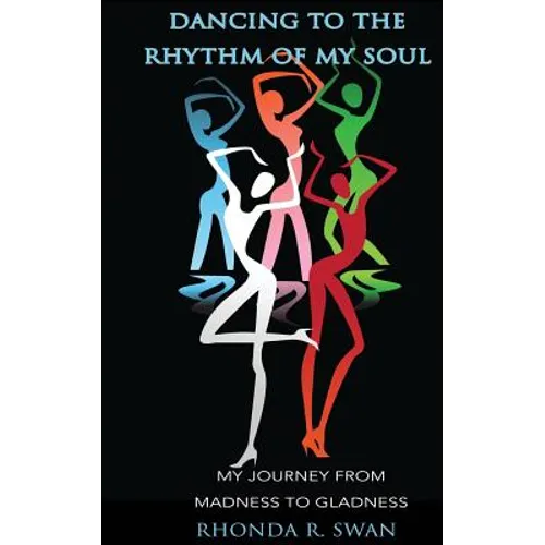 Dancing to the Rhythm of My Soul: My Journey From Madness To Gladness - Paperback