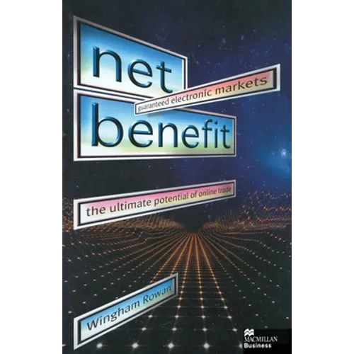Net Benefit: Guaranteed Electronic Markets: The Ultimate Potential of Online Trade - Paperback