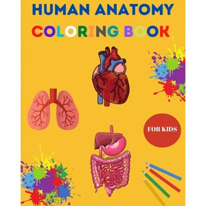 Human Anatomy Coloring Book for Kids: Human Body Coloring Sheets, Great Gift for Boys & Girls, Ages 4, 5, 6, 7, and 8 Years Old Children's Science Boo - Paperback