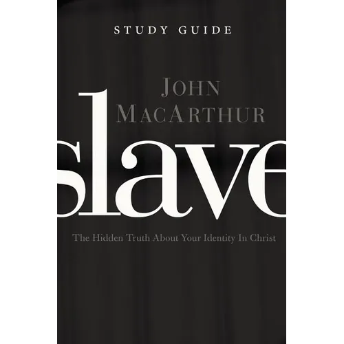 The Slave, the Study Guide: The Hidden Truth about Your Identity in Christ - Paperback