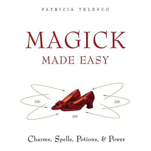 Magick Made Easy: Charms, Spells, Potions and Power - Paperback